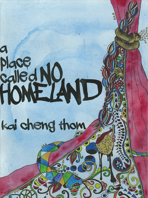 Title details for A Place Called No Homeland by Kai Cheng Thom - Available